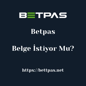 Betpas Belge İstiyor Mu?